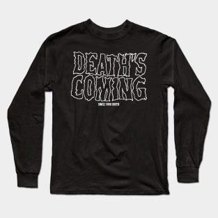 Deaths coming Long Sleeve T-Shirt